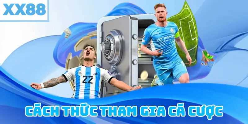 Cách Thức Tham Gia Cá Cược 